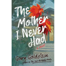The Mother I Never Had