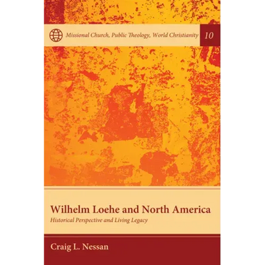 Wilhelm Loehe and North America: Historical Perspective and Living Legacy