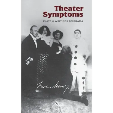 Theater Symptoms: Plays and Writings on Drama