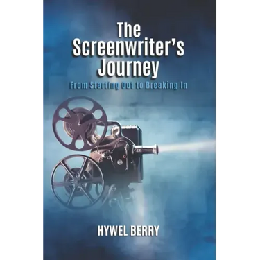 The Screenwriter's Journey: From Starting Out to Breaking In