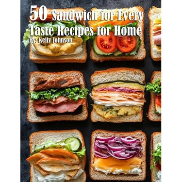 50 Sandwich for Every Taste Recipes for Home