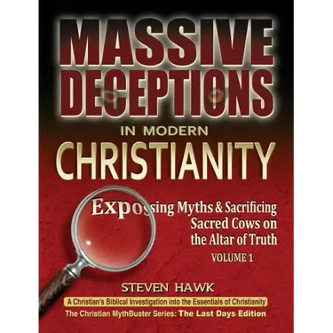 Massive Deceptions in Modern Christianity (Vol. 1): Exposing Myths & Sacrificing Sacred Cows on the Altar of Truth