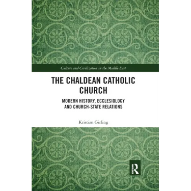 The Chaldean Catholic Church: Modern History, Ecclesiology and Church-State Relations