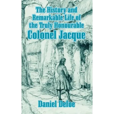 The History and Remarkable Life of the Truly Honourable Colonel Jacque