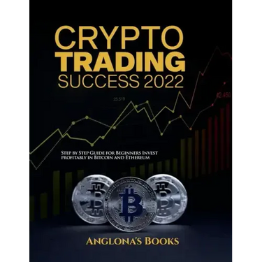 Crypto Trading Success 2022: Step by Step Guide for Beginners Invest profitably in Bitcoin and Ethereum