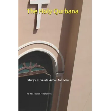 The Holy Qurbana: Liturgy of Saints Addai and Mari