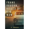 Frank Vaughn Killed by his Mom
