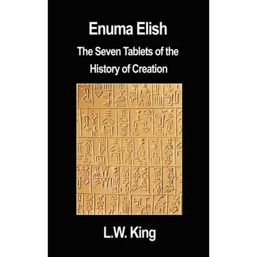 Enuma Elish: The Seven Tablets of the History of Creation