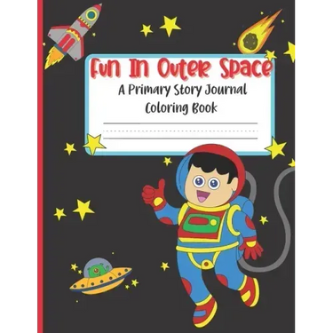 Fun In Outer Space A Primary Story Journal Coloring Book: Handwriting Composition Notebook and Coloring Pages
