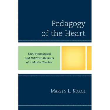 Pedagogy of the Heart: The Psychological and Political Memoirs of a Master Teacher