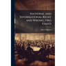National and International Right and Wrong; two Essays