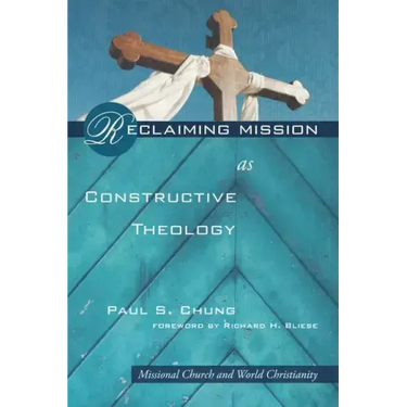 Reclaiming Mission as Constructive Theology: Missional Church and World Christianity