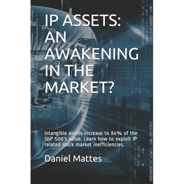 IP Assets: An Awakening in the Market?: Intangible assets increase to 84% of the S&P 500's value. Learn how to exploit IP related