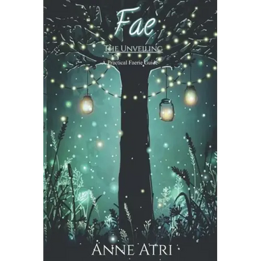 Fae The Unveiling: A Practical Faerie Guide