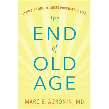 The End of Old Age: Living a Longer, More Purposeful Life