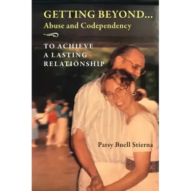Getting Beyond... Abuse and Codependency: To Achieve a Lasting Relationship