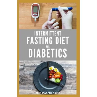 Intermittent Fasting Diet for Diabetics: Preventing and Reversing Diabetes With Intermittent Fasting 16/8: Includes Delicious Recipes, Meal Plan and C