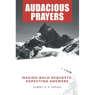 Audacious Prayers: Making Bold Requests. Expecting Answers