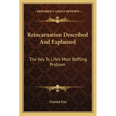 Reincarnation Described and Explained: The Key to Life's Most Baffling Problem