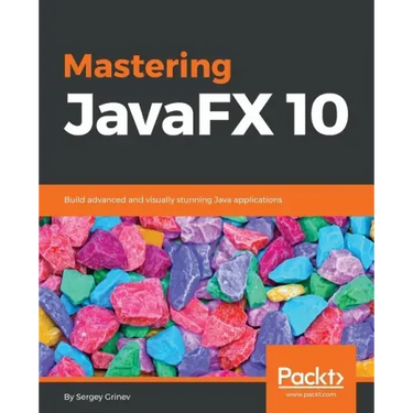 Mastering JavaFX 10: Build advanced and visually stunning Java applications