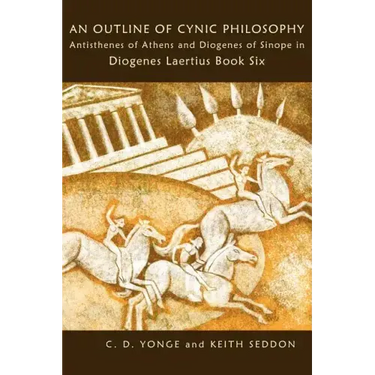 An Outline of Cynic Philosophy: Antisthenes of Athens and Diogenes of Sinope in Diogenes Laertius Book Six