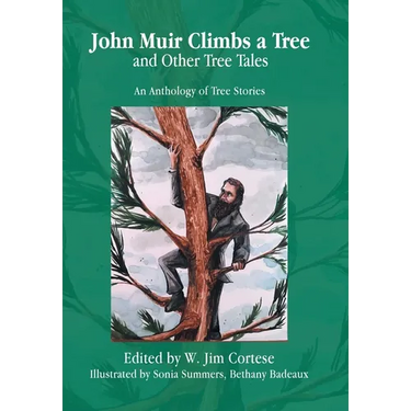 John Muir Climbs a Tree and Other Tree Tales: An Anthology of Tree Stories