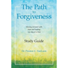 The Path to Forgiveness Study Guide: Moving Forward with Hope and Healing One Day at a Time