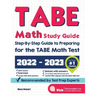 TABE Math Study Guide: Step-By-Step Guide to Preparing for the TABE Math Test