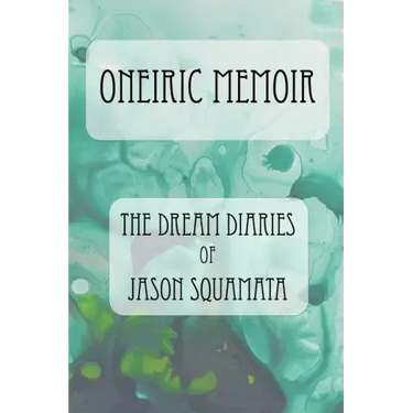 Oneiric Memoir: The Dream Diaries of Jason Squamata