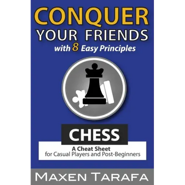 Chess: Conquer your Friends with 8 Easy Principles: A Cheat Sheet for Casual Players and Post-Beginners