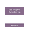 Irish pedigrees; or, The origin and stem of the Irish nation (Second series)