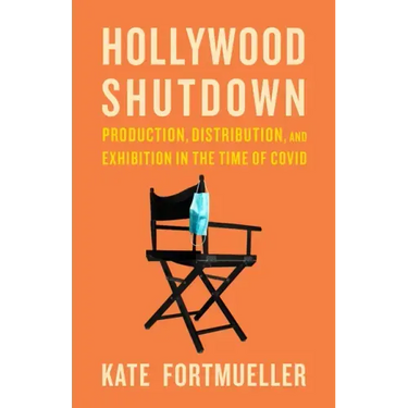 Hollywood Shutdown: Production, Distribution, and Exhibition in the Time of COVID