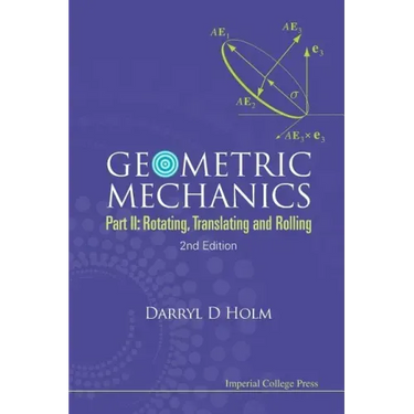 Geometric Mechanics - Part II: Rotating, Translating and Rolling (2nd Edition)