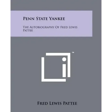 Penn State Yankee: The Autobiography of Fred Lewis Pattee