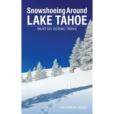 Snowshoeing Around Lake Tahoe: Must-Do Scenic Treks