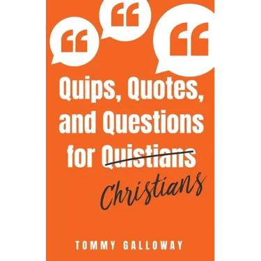 Quips, Quotes, and Questions for Quistians Christians