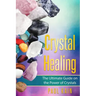 Crystal Healing: The Ultimate Guide on the Power of Crystals