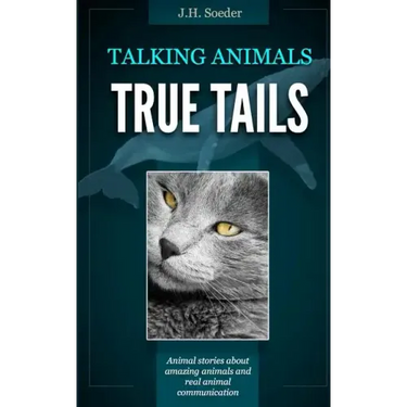 True Tails: Animal stories about amazing animals and real animal communication