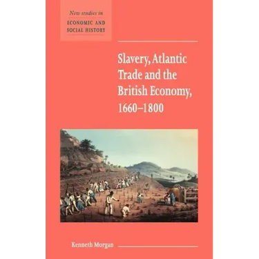 Slavery, Atlantic Trade and the British Economy, 1660 1800