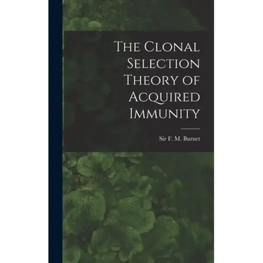 The Clonal Selection Theory of Acquired Immunity