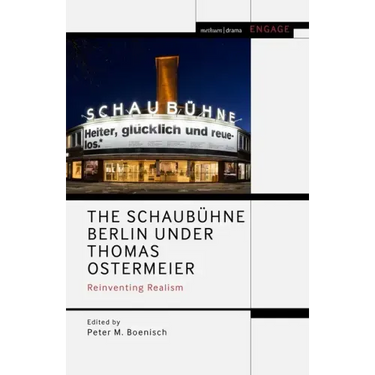 The Schaubühne Berlin under Thomas Ostermeier: Reinventing Realism