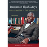Benjamin Elijah Mays, Schoolmaster of the Movement: A Biography