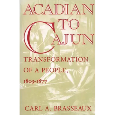 Acadian to Cajun: Transformation of a People, 1803-1877