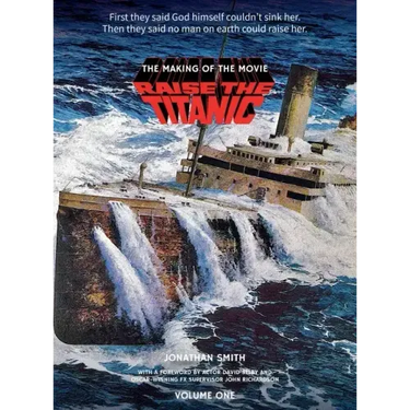 Raise the Titanic - The Making of the Movie Volume 1 (hardback)