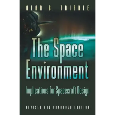 The Space Environment: Implications for Spacecraft Design - Revised and Expanded Edition