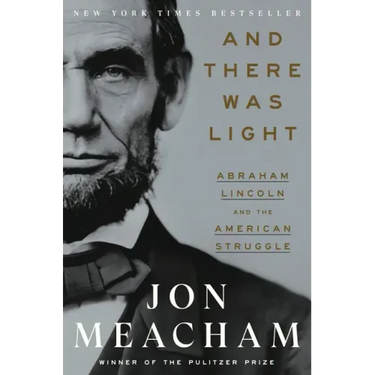 And There Was Light: Abraham Lincoln and the American Struggle