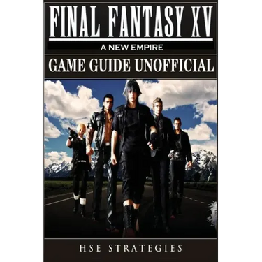 Final Fantasy XV A New Empire Game Guide Unofficial