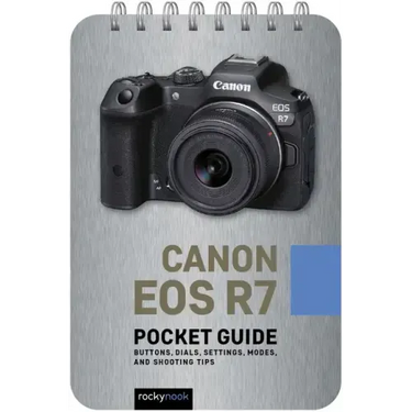 Canon EOS R7: Pocket Guide: Buttons, Dials, Settings, Modes, and Shooting Tips