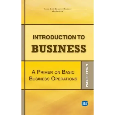 Introduction to Business: A Primer On Basic Business Operations