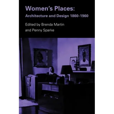 Women's Places: Architecture and Design 1860-1960